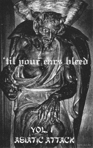 Various "'Til Your Ears Bleed - Vol. 1 / Asiatic Attack" кассета
