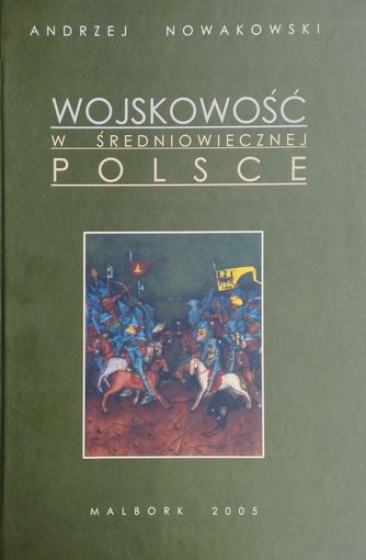 Андрей Новаковский "Военное дело в средневековой Польше" - Andrzej Nowakowski "Wojskowosc w sredniowiecznej Polsce"