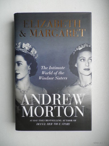 Elizabeth & Margaret. The Intimate World of the Windsor Sisters.