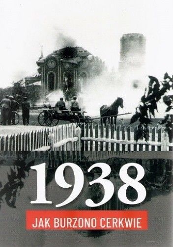 1938. Jak burzono cerkwie. (на польском)